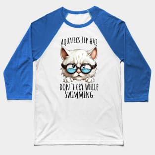 Aquatics Tip #42, Don't Cry While Swimming sad kitty Baseball T-Shirt